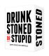 DRUNK, STONED OR STUPID